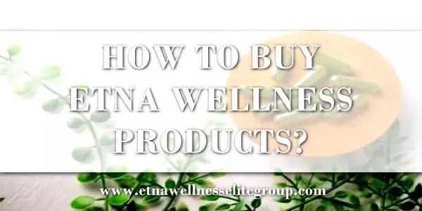 How To Buy Etna Wellness Products