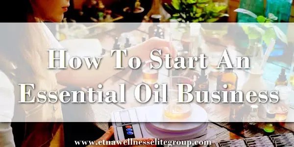 How to start an essential oil business